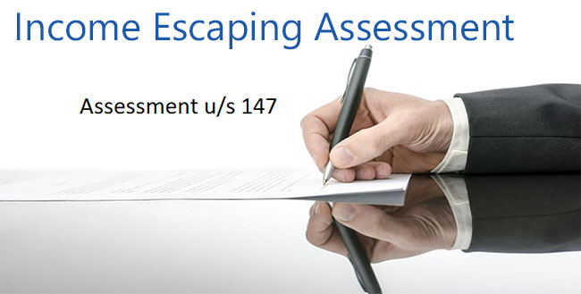 Income Escaping Assessment (Section 147) Income Escaping Assessment (Section 147)